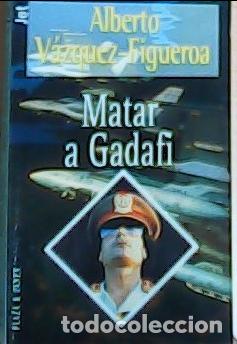 books: Matar a Gadafi - V&aacute;zquez-Figueroa, Alberto: