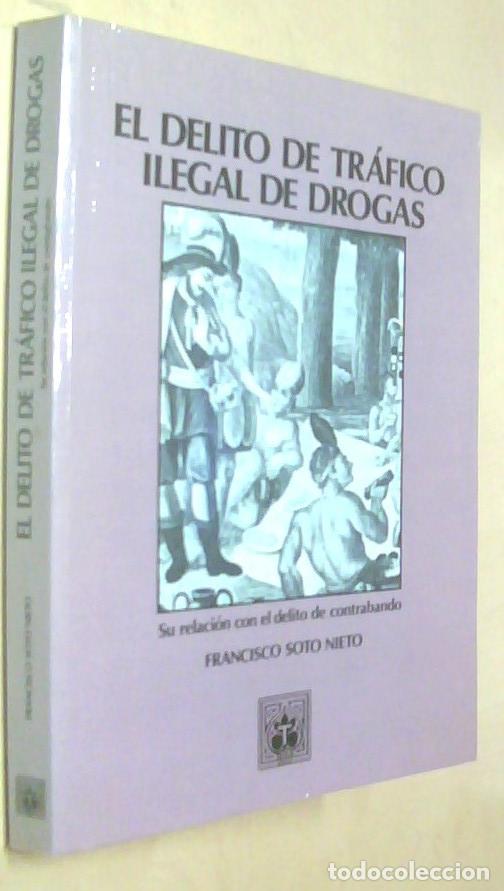 B&uuml;cher: El delito de tr&aacute;fico ilegal de drogas. Su relaci&oacute;n con el delito de contrabando - SOTO NIETO, Franci