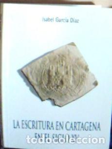 Libros: La escritura en Cartagena en el siglo XV - Garc&iacute;a D&iacute;az, Isabel: