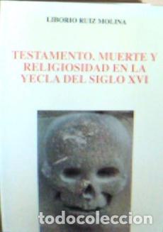 Libros: Testamento, muerte y religiosidad en la Yecla del siglo XVI - Ruiz Molina, Liborio: