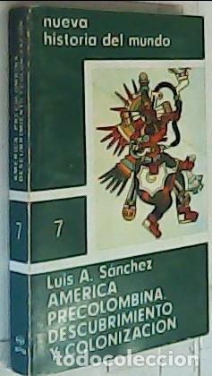 Libros: Am&eacute;rica Procolombina, descubrimiento y colonizaci&oacute;n. Nueva historia del mundo n&ordm; 7 - S&aacute;nchez, Luis A