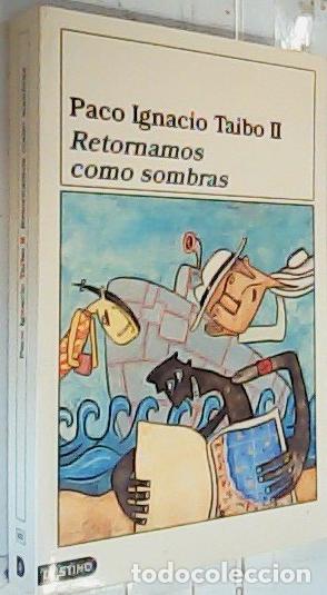 Libros: Retornamos como sombras - Taibo II, Paco Ignacio:
