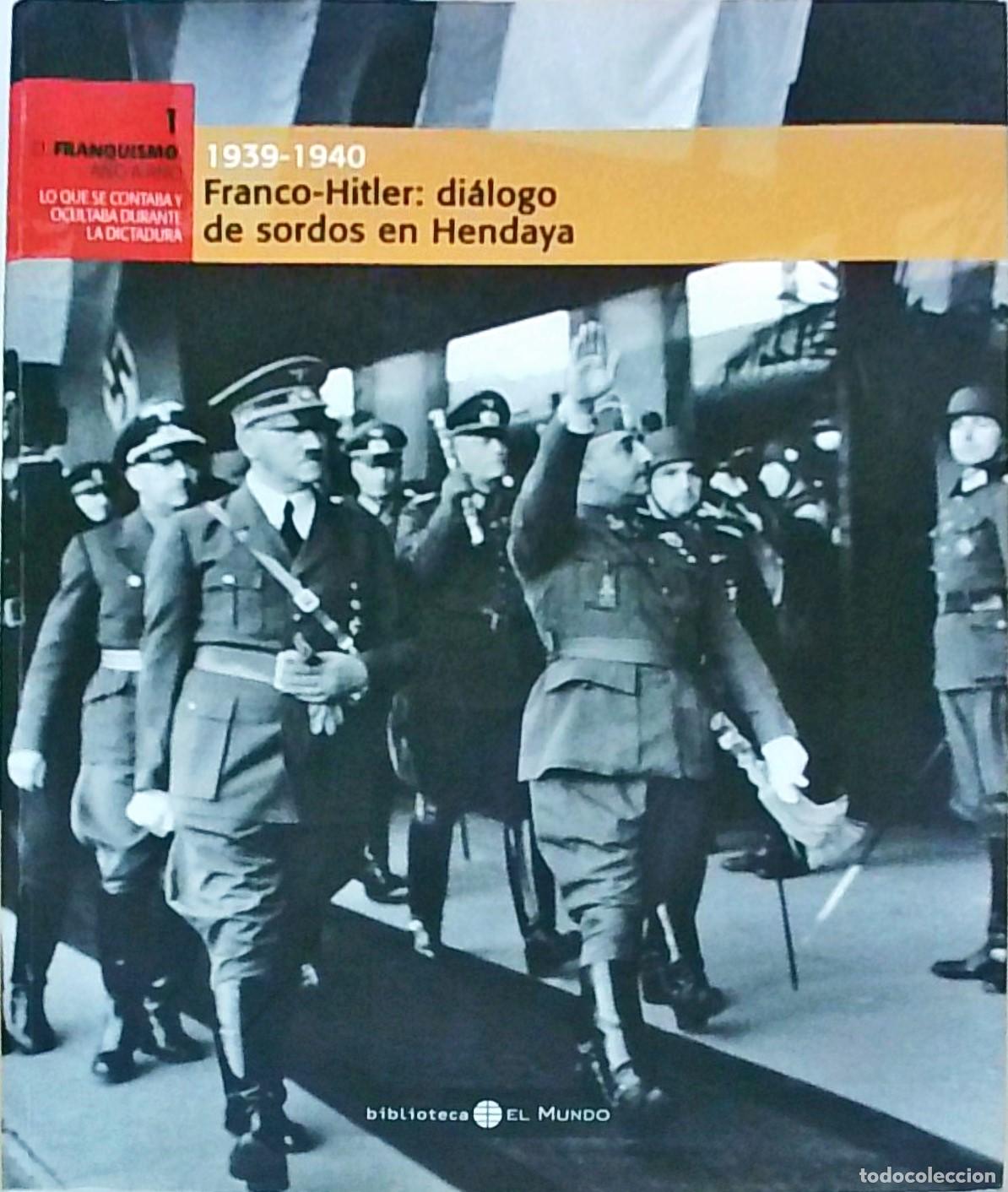 Libros: 1939-1940. Franco-Hitler: di&aacute;logo de sordos en Hendaya. El franquismo a&ntilde;o a a&ntilde;o. N&ordm; 1 - AA. VV.: