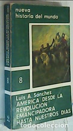 B&uuml;cher: Am&eacute;rica desde la revoluci&oacute;n emancipadora hasta nuestros d&iacute;as. Nueva historia del mundo n&ordm; 8 - S&aacute;nche