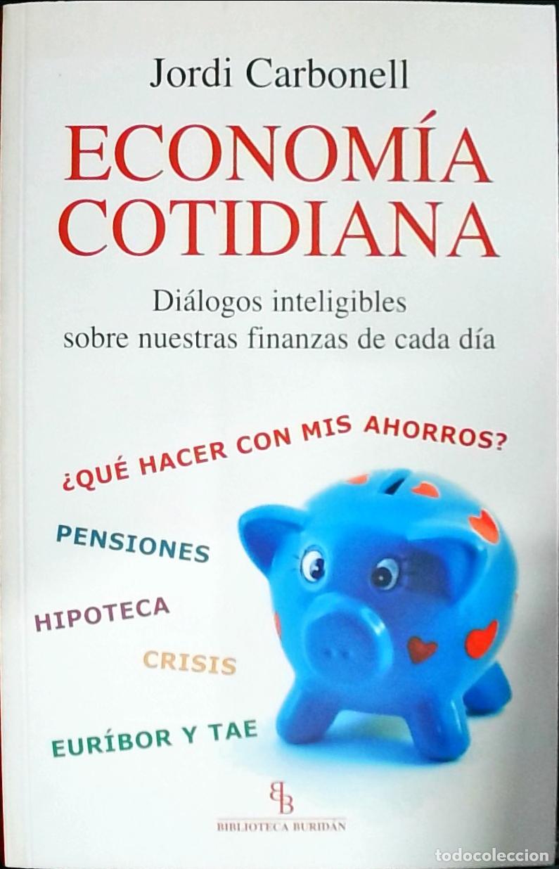 Livres: Econom&iacute;a cotidiana : di&aacute;logos inteligibles sobre nuestras finanzas de cada d&iacute;a - Carbonell, Jordi: