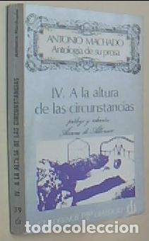 Livres: A la altura de las circunstancias. Antolog&iacute;a de su prosa. Tomo IV - MACHADO, Antonio: