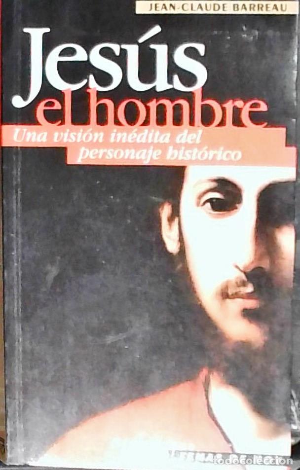 books: Jes&uacute;s, el hombre : una visi&oacute;n in&eacute;dita del personaje hist&oacute;rico - Barreau, Jean Claude: