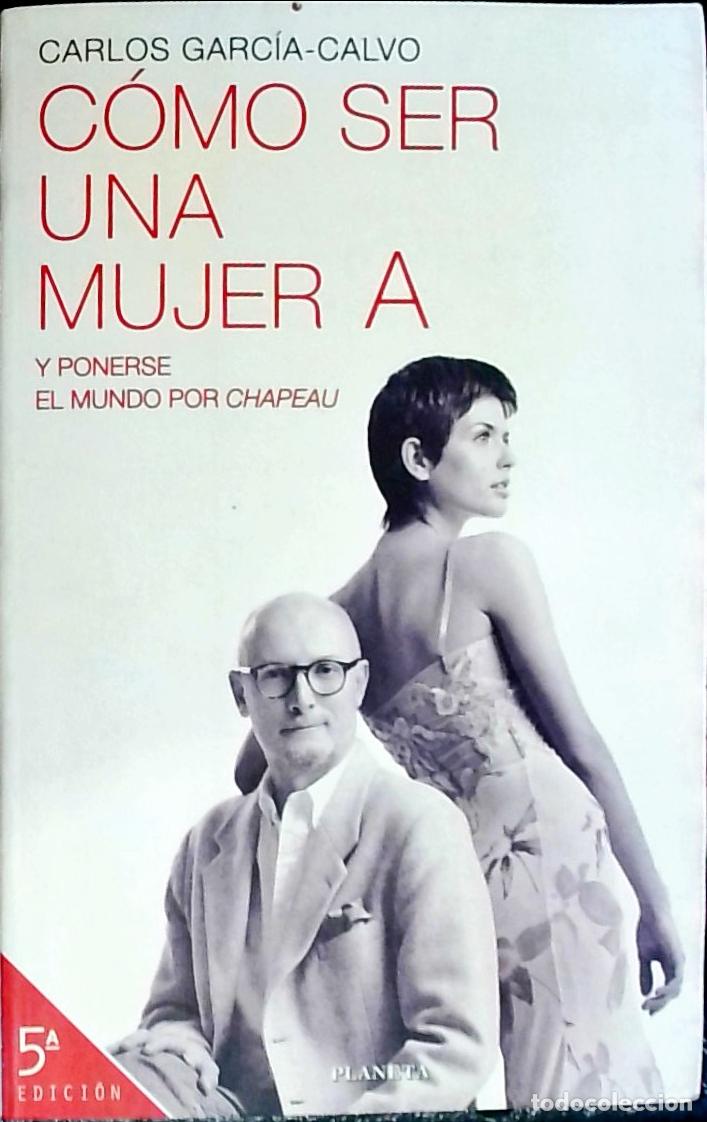 Libri di seconda mano: C&oacute;mo ser una mujer y ponerse el mundo por chapeau. 5&ordf; edici&oacute;n - Garc&iacute;a Calvo, Carlos: