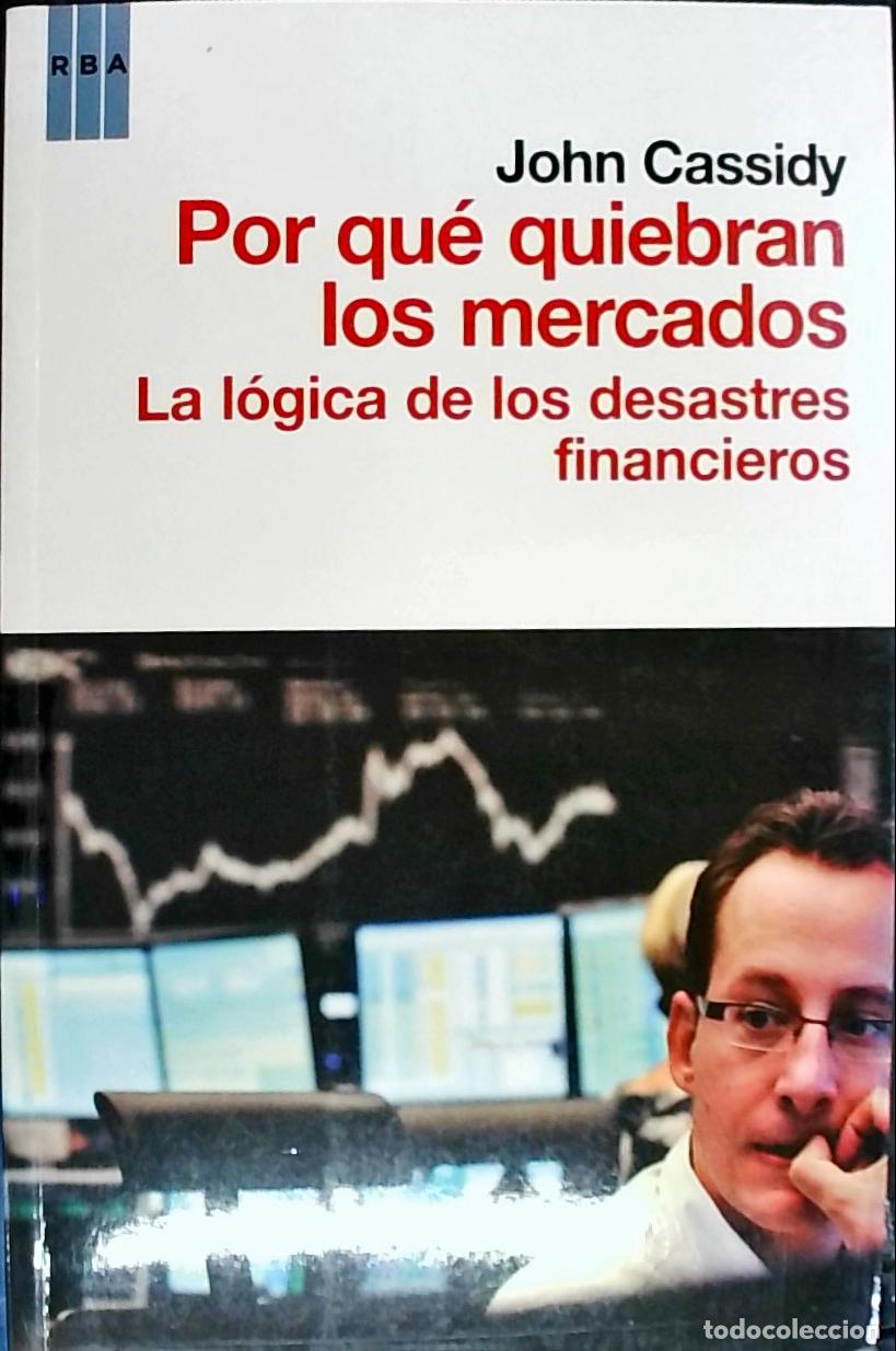 books: Por qu&eacute; quiebran los mercados. La l&oacute;gica de los desastres financieros. - Cassidy, John: