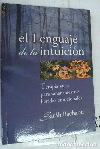 Libri di seconda mano: El lenguaje de la intuici&oacute;n : terapia sacra para sanar nuestras heridas emocionales - Bachaou, Sarah