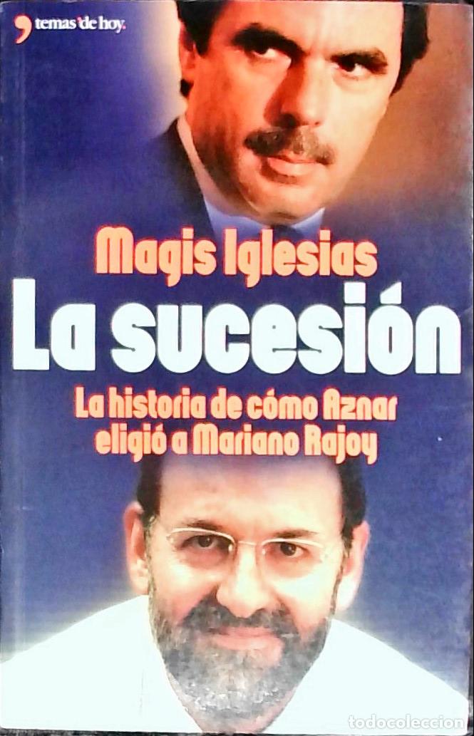 Libri di seconda mano: La sucesi&oacute;n. La historia de c&oacute;mo Aznar eligi&oacute; a Mariano Rajoy - IGLESIAS, Magis: