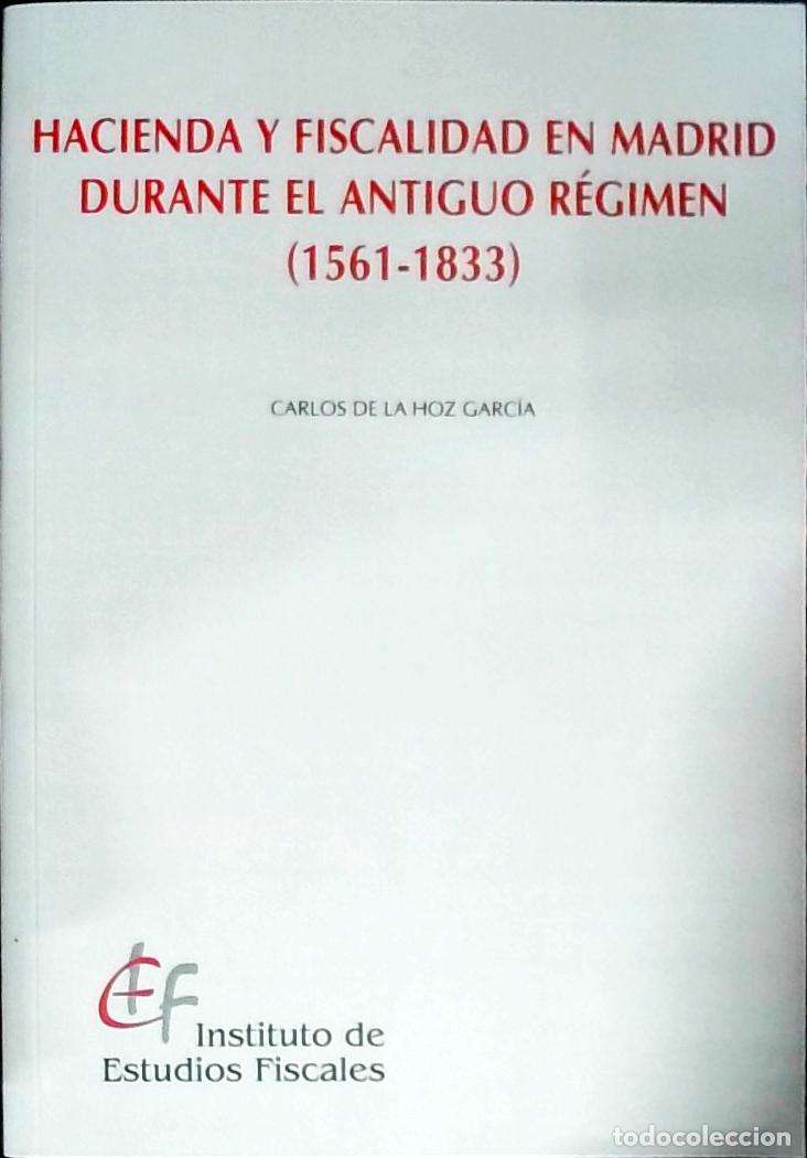 Libri di seconda mano: Hacienda y fiscalidad en Madrid durante el Antiguo R&eacute;gimen (1561-1833) - HOZ GARCIA, Carlos de la:
