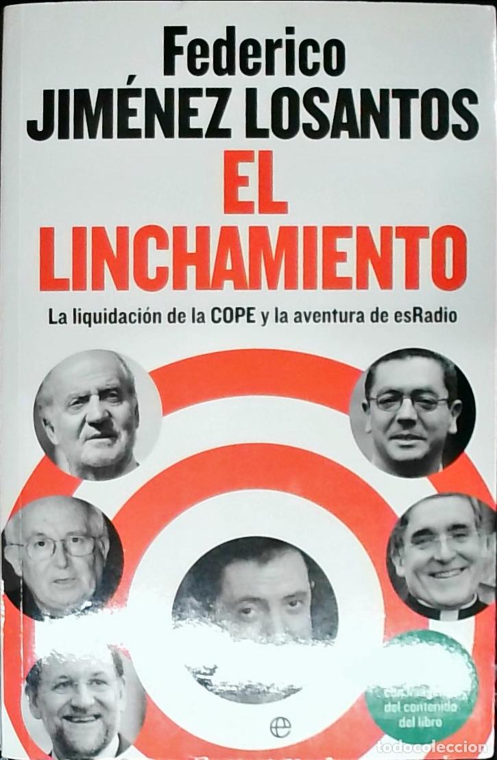 Livros em segunda m&atilde;o: El linchamiento. La liquidaci&oacute;n de la COPE y la aventura de esRADIO - JIMENEZ LOSANTOS, Federico: