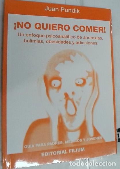 books: &iexcl;No quiero comer! : un enfoque psicoanal&iacute;tico de anorexias, bulimias, obesidades y adicciones. Gu&iacute;a