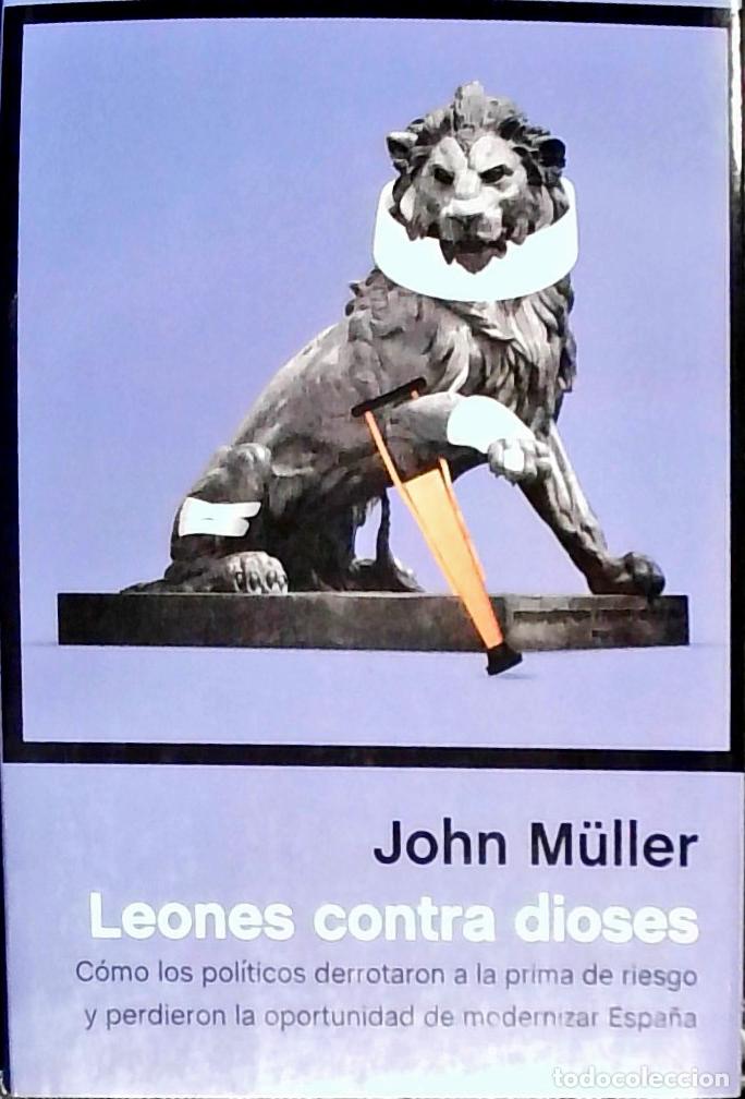 Libros: Leones contra dioses. C&oacute;mo los pol&iacute;ticos derrotaron a la prima de riesgo y perdieron la oportunidad