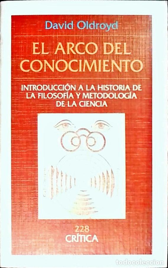 Libros: El arco del conocimiento. Introducci&oacute;n a la filosof&iacute;a y metodolog&iacute;a de la ciencia - OLDROYD, David: