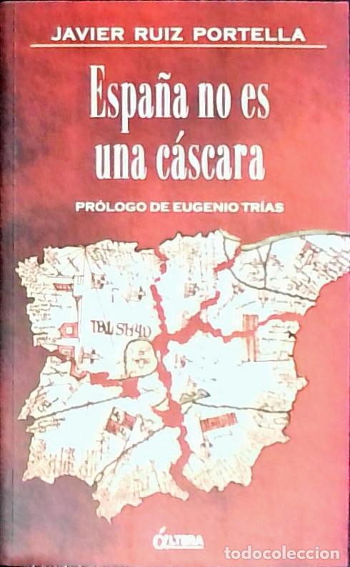 Libros: Espa&ntilde;a no es una c&aacute;scara - Ruiz Portella, Javier: