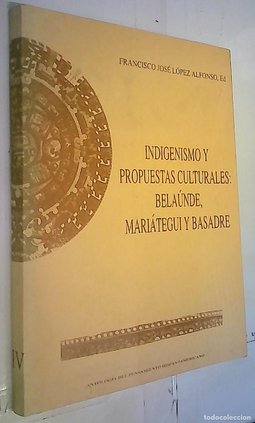 Libri di seconda mano: Indigenismo y propuestas culturales: culturales: Bela&uacute;nde, Mar&iacute;ategui y Basadre - L&oacute;pez Alfonso, Fra