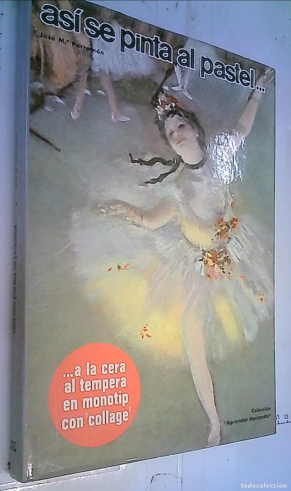 B&uuml;cher: As&iacute; se pinta al pastel. A la cera, al t&eacute;mpera en monotip con collage - Parram&oacute;n, Jos&eacute; M&ordf;.:
