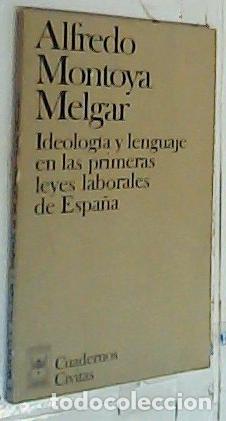 Livres: Ideolog&iacute;a y lenguaje en las primeras leyes laborales de Espa&ntilde;a - Montoya Melgar, Alfredo: