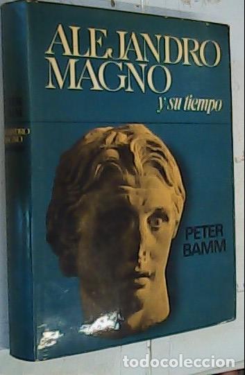 Libros: Alejandro Magno y su tiempo - Bamm, Peter: