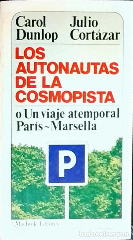 B&uuml;cher: Los autonautas de la cosmopista o Un viaje atemporal Par&iacute;s - Marsella - Dunlop, Carol y Cort&aacute;zar, Ju