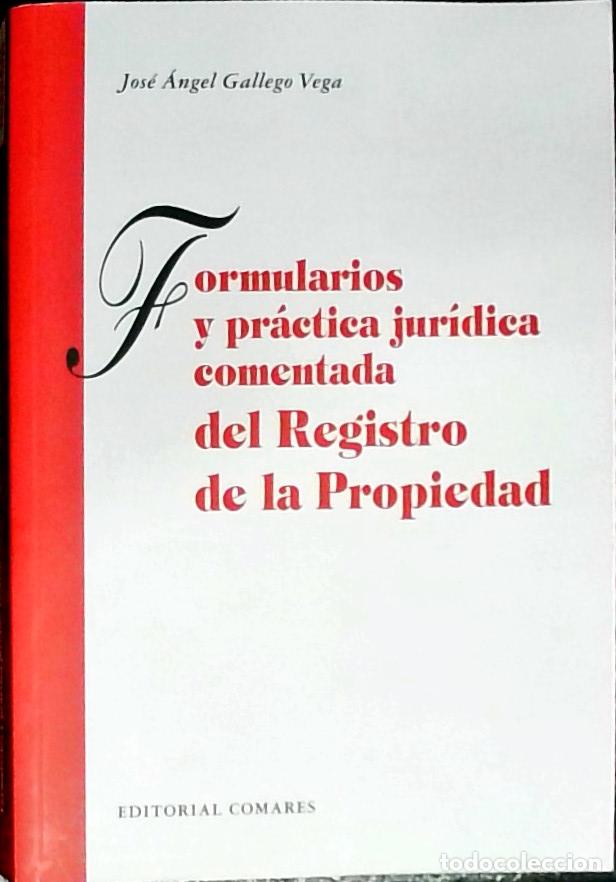 Libros: Formularios y pr&aacute;ctica jur&iacute;dica comentada del registro de la propiedad - Gallego Vega, Jos&eacute; &Aacute;ngel: