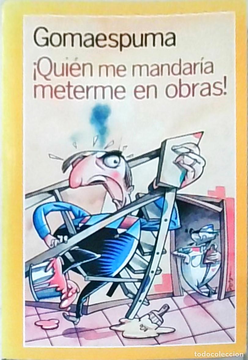 Libros: Qui&eacute;n me mandar&iacute;a meterme en obras - GOMAESPUMA: