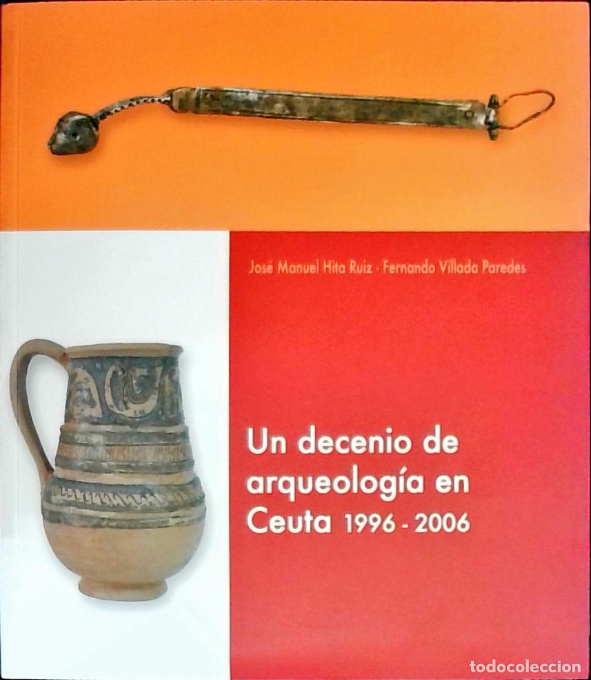 books: Un decenio de arqueolog&iacute;a en Ceuta 1996 - 2006 - Hita Ruiz, Jos&eacute; Manuel y Villada Paredes, Fernando: