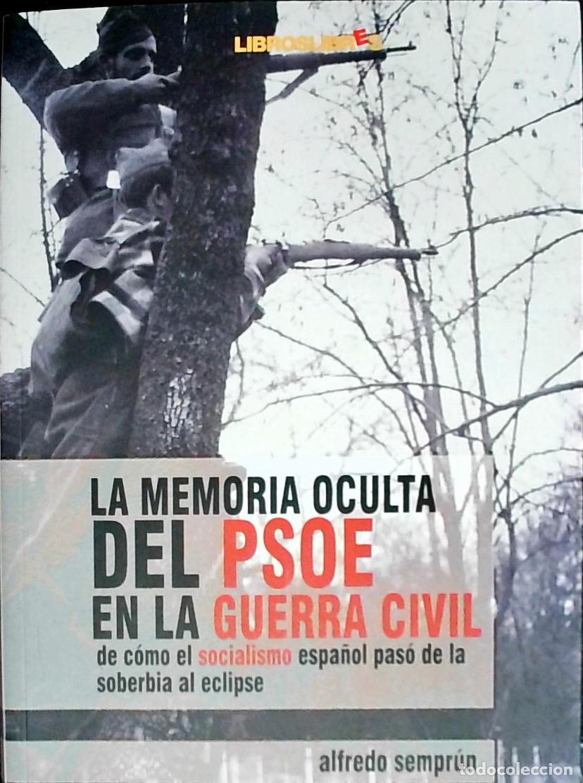 B&uuml;cher: La memoria oculta del PSOE en la Guerra Civil. De c&oacute;mo el socialismo espa&ntilde;ol pas&oacute; a de la soberbia a