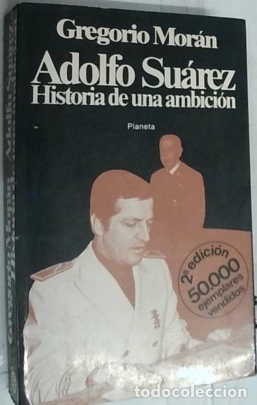Libros: Adolfo Su&aacute;rez. Historia de una ambici&oacute;n - Mor&aacute;n, Gregorio:
