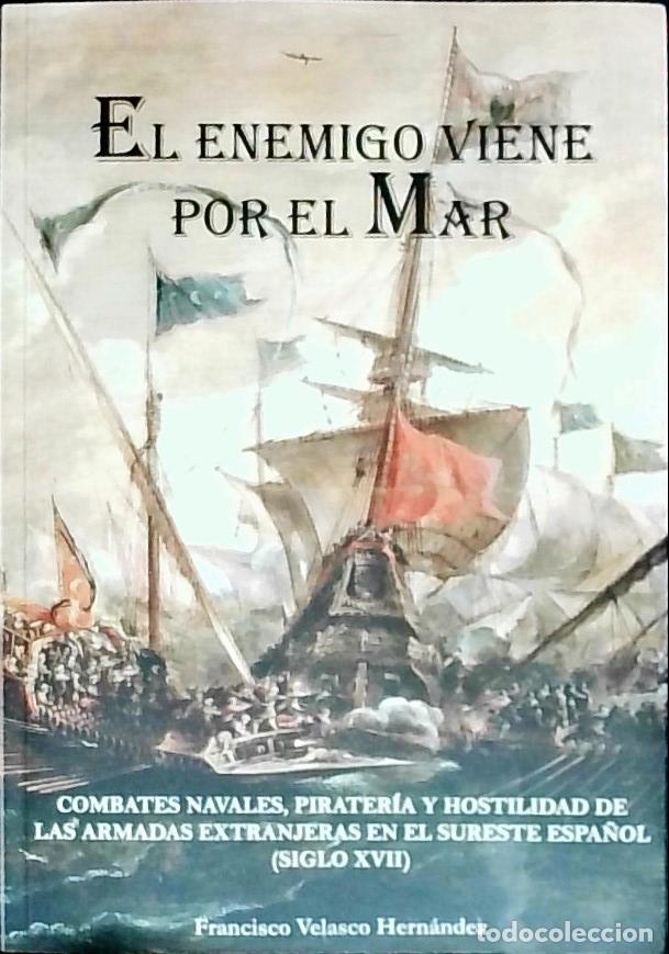 B&uuml;cher: El enemigo viene por el mar : combates navales, pirater&iacute;a y hostilidad de las armadas extranjeras en
