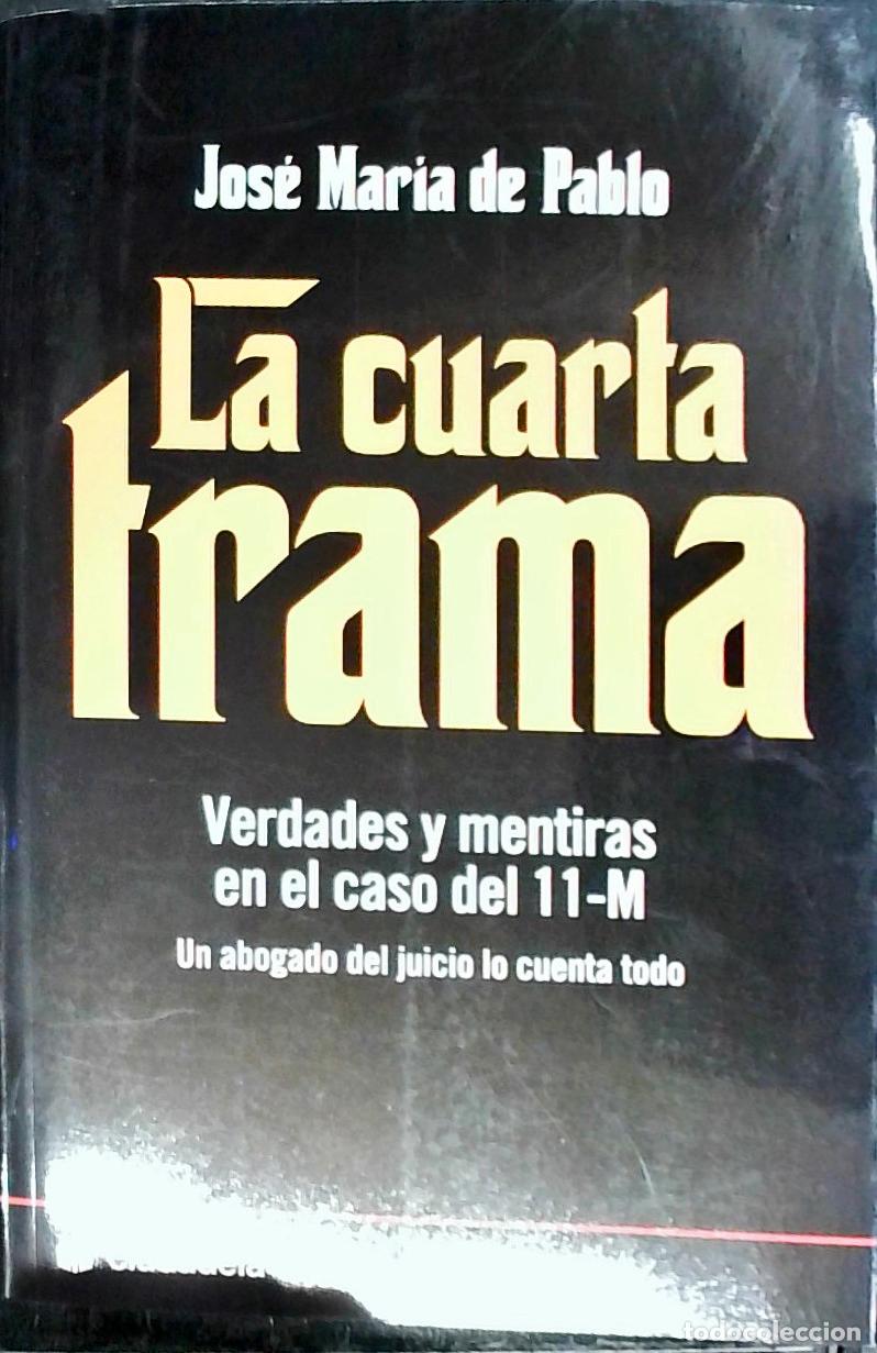 B&uuml;cher: La cuarta trama : verdades y mentiras en el caso del 11-M. Un abogado del juicio lo cuenta todo - Pa