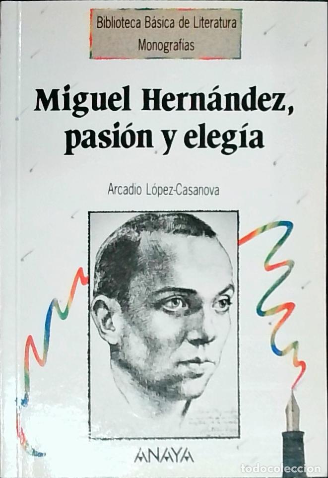 B&uuml;cher: Miguel Hern&aacute;ndez, pasi&oacute;n y eleg&iacute;a - L&oacute;pez Casanova, Arcadio: