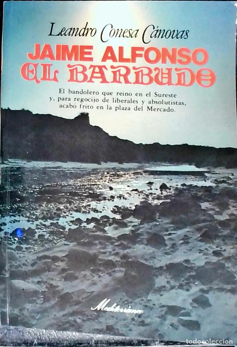Libros: El bandolero Jaime Alfonso, simplemente &rdquo;El Barbudo&rdquo; - Conesa C&aacute;novas, Leandro: