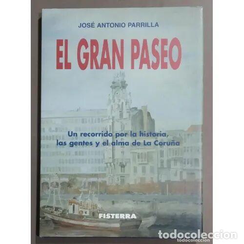 B&uuml;cher: El Gran Paseo: Un Recorrido por la Historia, las Gentes y el Alma de la Coru&ntilde;a - J.a. Parrilla - Fis