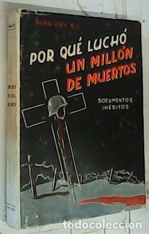 B&uuml;cher: Por qu&eacute; luch&oacute; un mill&oacute;n de muertos. Documentos in&eacute;ditos - Rey, Juan S. J.: