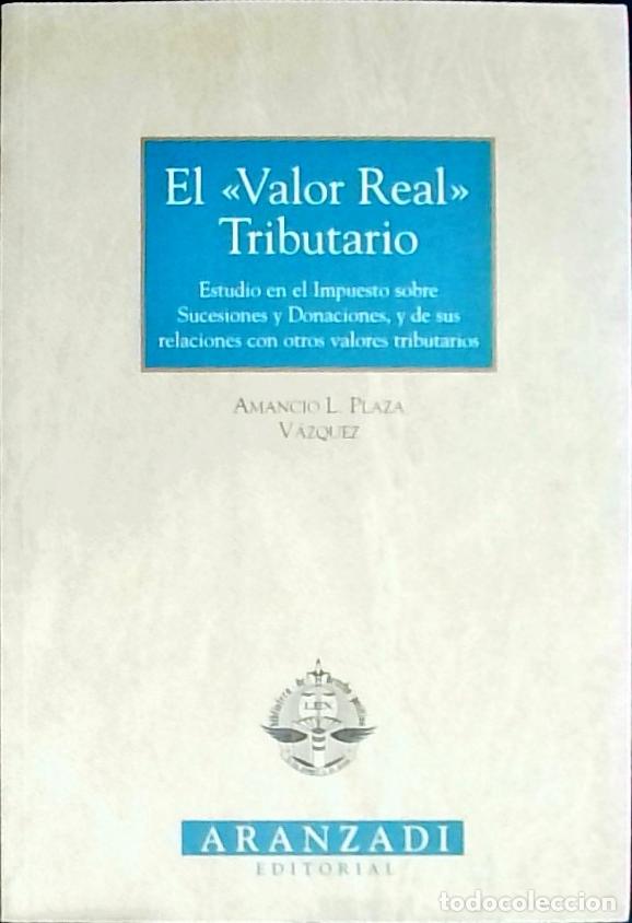Livres: El &rdquo;Valor real&rdquo; tributario. Estudio en el Impuesto sobre Sucesiones y Donaciones, y de sus relacione