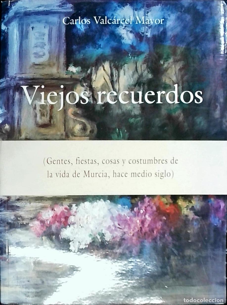 Livres: Viejos recuerdos (gentes, fiestas, cosas y costumbres de la vida de Murcia, hace medio siglo) - Valc