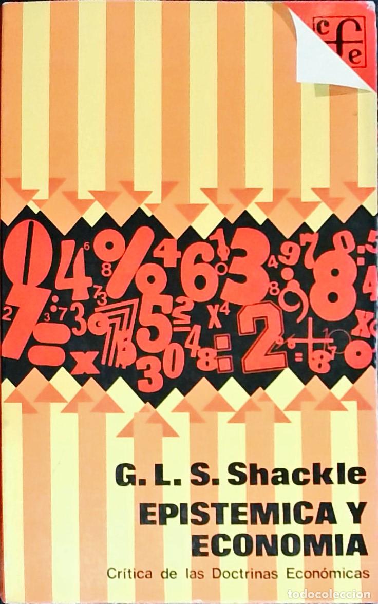 Libros: Epist&eacute;mica y econom&iacute;a. Cr&iacute;tica de las doctrinas econ&oacute;micas - SHACKLE, George L.: