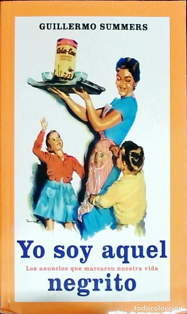 B&uuml;cher: Yo soy aquel negrito. Los anuncios que marcaron nuestra vida - SUMMERS, Guillermo: