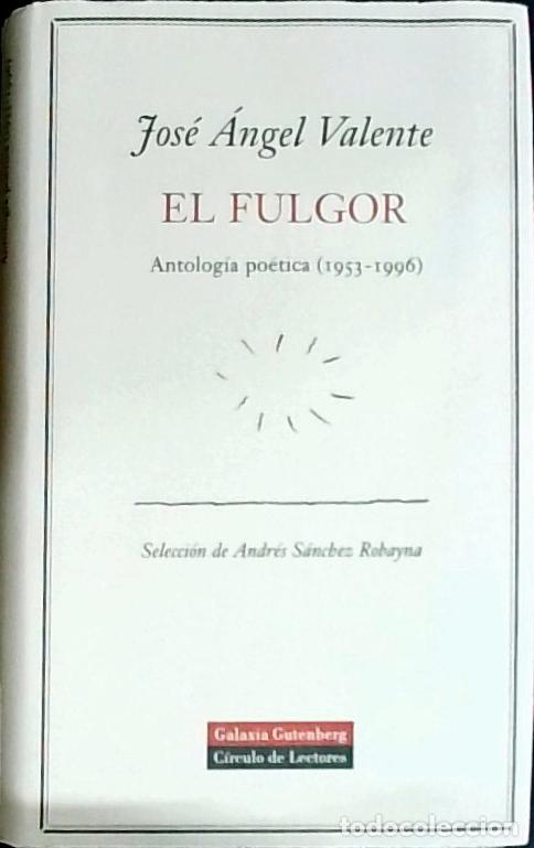 B&uuml;cher: El fulgor : antolog&iacute;a po&eacute;tica (1953-1996) - Valente, Jos&eacute; &Aacute;ngel: