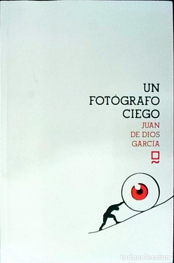B&uuml;cher: Un fot&oacute;grafo ciego - Garc&iacute;a G&oacute;mez, Juan de Dios: