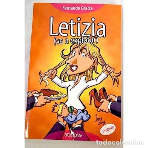 Libros: Letizia Va a Explotar - Fernando Gracia - Arcopress - 2005, 1&ordf; ed.