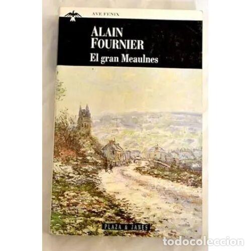 Livres: El Gran Meaulnes - Alain Fournier - Planeta - 1996, 1&ordf; ed. - El Ave F&eacute;nix, 229 - Trad. Jonio Gonz&aacute;le