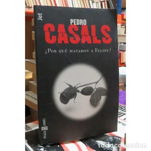 B&uuml;cher: Por qu&eacute; mataron a Felipe - Pedro Casals - Planeta - 1995, 2&ordf; ed. - Biblioteca de Pedro Casals, N&ordm; 5