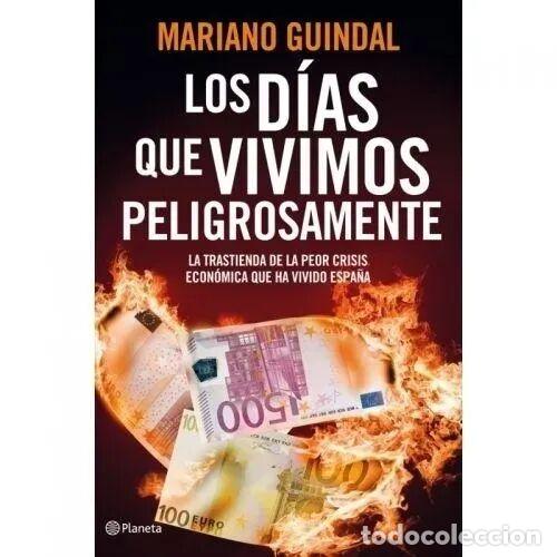 Livres: Los D&iacute;as Que Vivimos Peligrosamente: Cr&oacute;nica Secreta de la Espa&ntilde;a Intervenida - Mariano Guindal - Pl