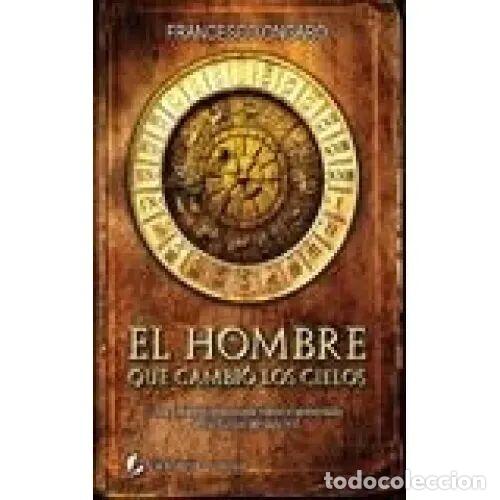 Livres: El Hombre Que Cambi&oacute; los Cielos - Francesco Ongaro - Viamagna - 2008, 1&ordf; ed. - Historica - Trad. C.