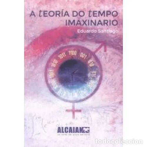 Libri di seconda mano: A Teoria Do Tempo Imaxinario - Eduardo Santiago - Urco Editora - 2013, 1&ordf; ed. - Colecci&oacute;n Alcaian