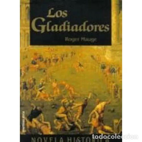 Libros: Los Gladiadores - Mauge - Booket - 1994, 1&ordf; ed. - Novela Hist&oacute;rica, N&ordm; 4235 - Trad. Teresa Clavel